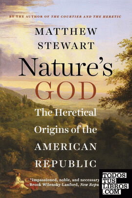 Nature s God : The Heretical Origins of the American Republic