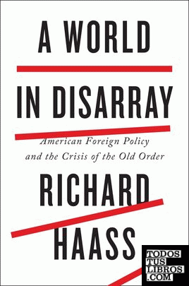 A WORLD IN DISARRAY: AMERICAN FOREIGN POLICY AND THE CRISIS OF THE OLD ORDER