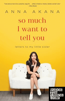 SO MUCH I WANT TO TELL YOU: LETTERS TO MY LITTLE SISTER