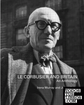 LE CORBUSIER: LE CORBUSIER AND BRITAIN. AN ANTHOLOGY