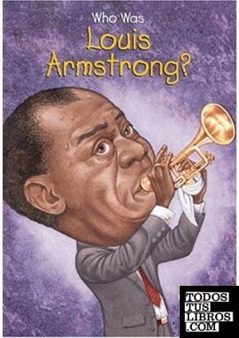 WHO WAS LOUIS ARMSTRONG?
