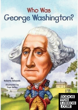 WHO WAS GEORGE WASHINGTON?