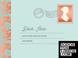 DEAR JANE: WISE COUNSEL FROM MS. AUSTEN AND FRIENDS