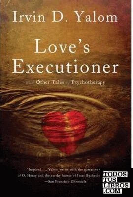 Love's Executioner : And Other Tales of Psychotherapy