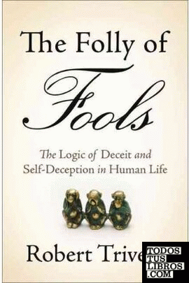 THE FOLLY OF FOOLS: THE LOGIC OF DECEIT AND SELF-DECEPTION IN HUMAN LIFE