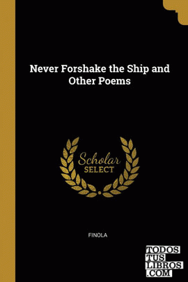 Never Forshake the Ship and Other Poems