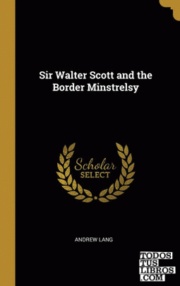 Sir Walter Scott and the Border Minstrelsy