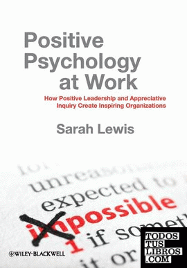 POSITIVE PSYCHOLOGY AT WORK: HOW POSITIVE LEADERSHIP AND APPRECIATIVE INQUIRY