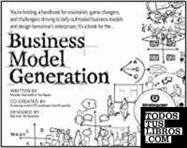 BUSINESS MODELS GENERATION: A HANDBOOK FOR VISIONARIES, GAME CHANGERS