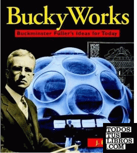 FULLER: BUCKY WORKS. BUCKMINSTER FULLER'S IDEAS FOR TODAY