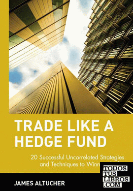 Trade Like a Hedge Fund: 20 Successful Uncorrelated Strategies And Techniques To