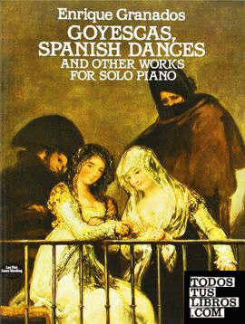 GOYESCAS,SPANISH DANCES AND OTHER WORKS PIANO