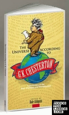 Universe According to G. K. Chesterton : A Dictionary of the Mad, Mundane and Me