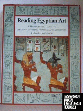 READING EGYPTIAN ART. A HIEROGLYPHIC GUIDE TO ANCIENT EGYPTIAN PAINTING AND SCUL