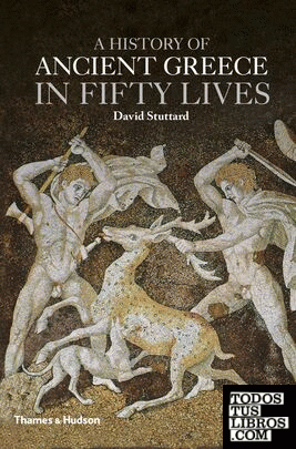 A HISTORY OF ANCIENT GREECE IN FIFTY LIVES