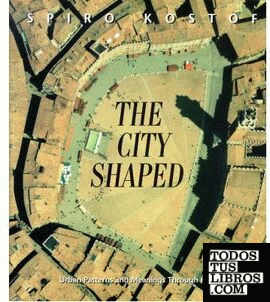 CITY SHAPED, THE. URBAN PATTERNS AND MEANINGS TROUGH HISTORY