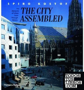 CITY ASSEMBLED. THE ELEMENTS OF URBAN FORM THROUGH HISTORY