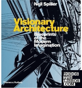 Visionary Architecture , Blueprints Of The Modern Imagination