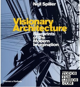 VISIONARY ARCHITECTURE. BLUEPRINTS OF THE MODERN IMAGINATION