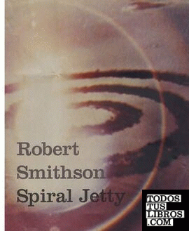 SMITHSON: ROBERT SMITHSON. SPIRAL JETTY