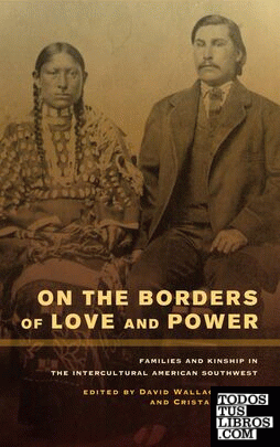 On the Borders of Love and Power : Families and Kinship in the Intercultural Ame