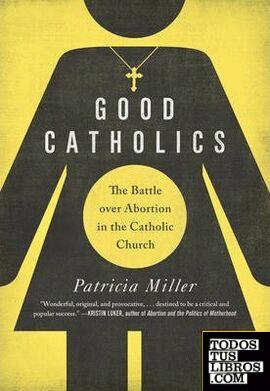 Good Catholics & 8211; The Battle over Abortion in the Catholic Church