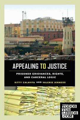 Appealing to Justice : Prisoner Grievances, Rights, and Carceral Logic