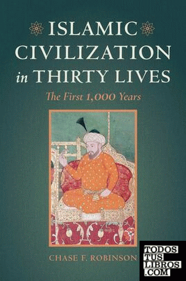 ISLAMIC CIVILIZATION IN THIRTY LIVES