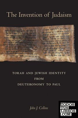 The Invention of Judaism : Torah and Jewish Identity from Deuteronomy to Paul