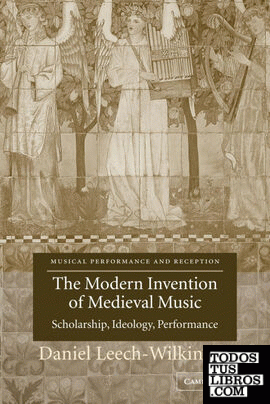 The Modern Invention of Medieval Music
