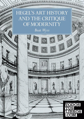 Hegel's Art History and the Critique of Modernity