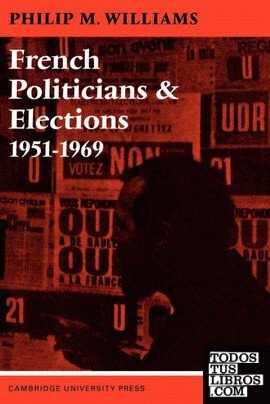 French Politicians and Elections 1951 1969