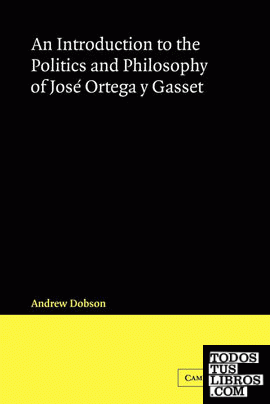 An Introduction to the Politics and Philosophy of Jose Ortega y Gasset