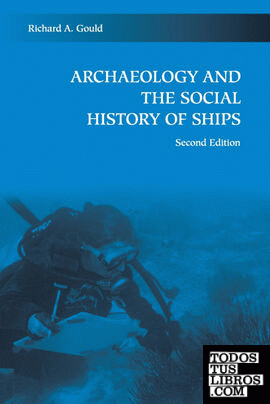 ARCHAEOLOGY AND THE SOCIAL HISTORY OF SHIPS, 2ND EDITION