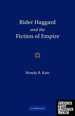 Rider Haggard and the Fiction of Empire