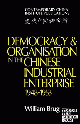 Democracy and Organisation in the Chinese Industrial Enterprise (1948 1953)