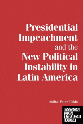 Presidential Impeachment and the New Political Instability in Latin America