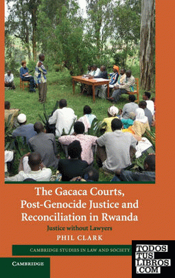 The Gacaca Courts, Post-Genocide Justice and Reconciliation in Rwanda