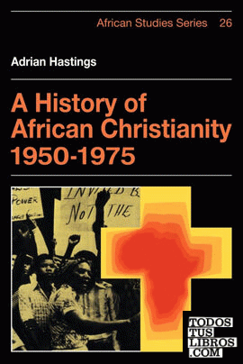 A History of African Christianity 1950 1975