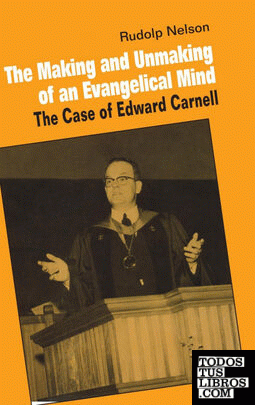 The Making and Unmaking of an Evangelical             Mind