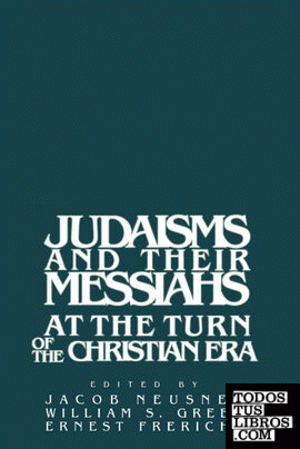 Judaisms and Their Messiahs at the Turn of the Christian Era Judaisms and Their Messiahs at the Turn of the Christian Era