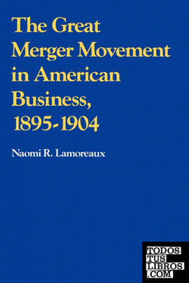The Great Merger Movement in American Business, 1895 1904