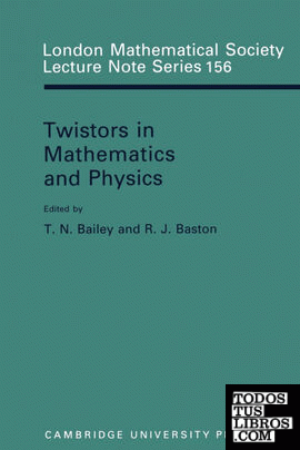 Twistors in Mathematics and Physics Twistors in Mathematics and Physics
