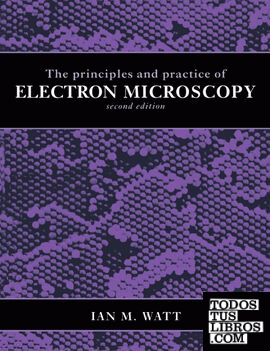 The Principles and Practice of Electron Microscopy