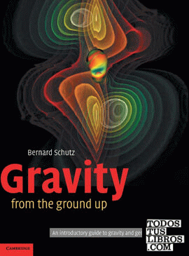 GRAVITY FROM THE GROUND UP: AN INTRODUCTORY GUIDE TO GRAVITY AND GENERAL RELATIV