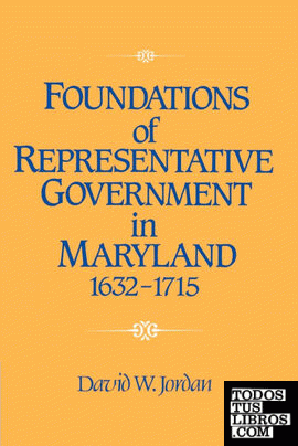 Foundations of Representative Government in Maryland, 1632 1715