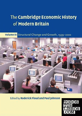 The Cambridge Economic History Of Modern Britain. Structural Change, 1939-2000.