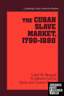 The Cuban Slave Market, 1790 1880