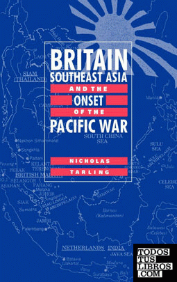 Britain, Southeast Asia and the Onset of the Pacific War