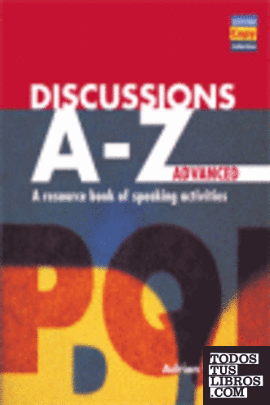 DISCUSSIONS A - Z. ADVANCED: A RESOURCE BOOK OF SPEAKING ACTIVITIES